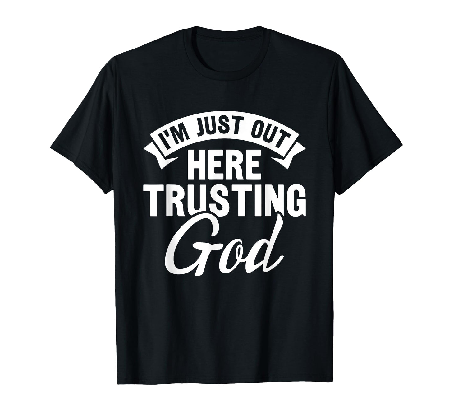 Christian Jesus Bible I'm Just Out Here Trusting God T-Shirt