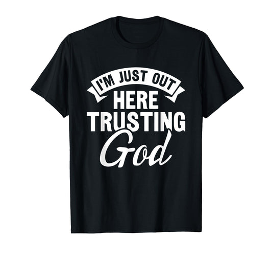 Christian Jesus Bible I'm Just Out Here Trusting God T-Shirt
