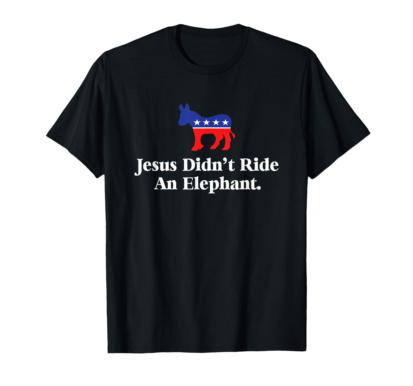 No Trump No Way - Jesus Didn't Ride An Elephant Funny Anti Republican Unisex Black Small T-Shirt