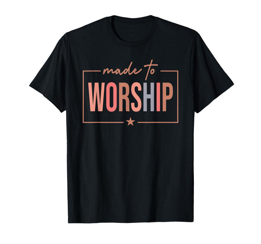 Christian God Jesus Made to Worship The Lord Faith T-Shirt