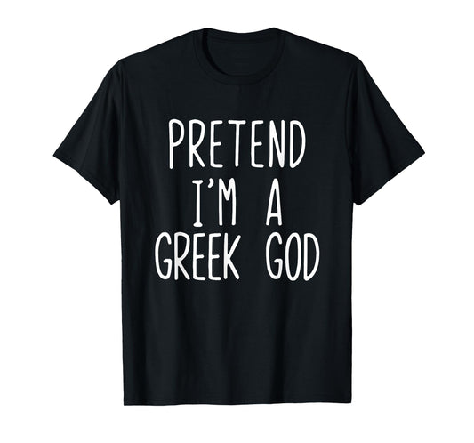 Pretend I'm A Greek God Costume Halloween Lazy Adult Kids T-Shirt