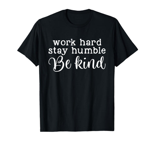 Work Hard Stay Humble Be Kind Quote T-Shirt