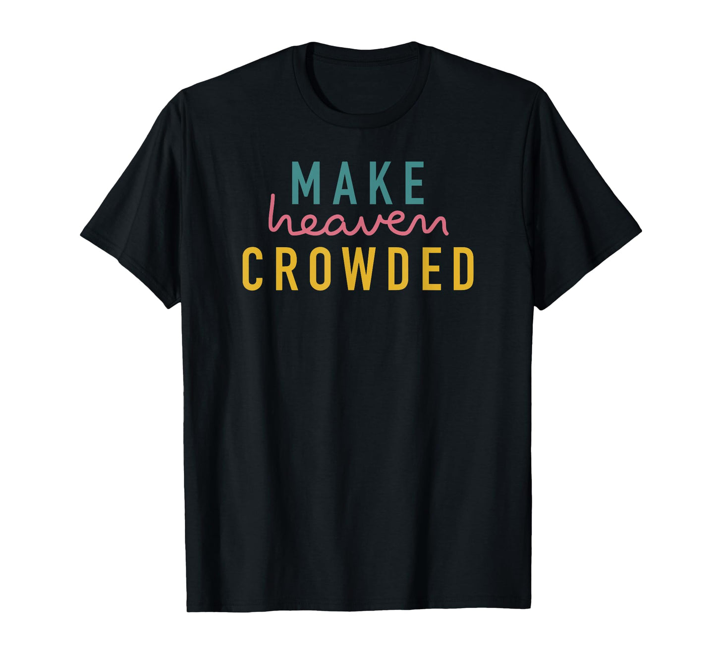 Christian Shirts for Women Make Heaven Crowded TShirt Gift T-Shirt
