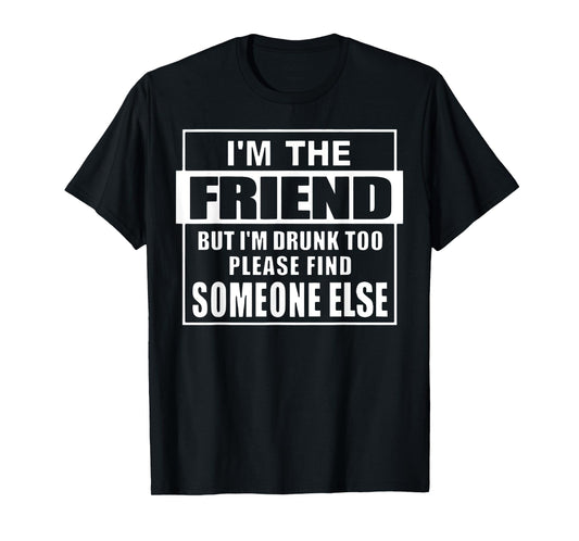 If Found Drunk Please Return To Friend I'm The Friend Funny T-Shirt
