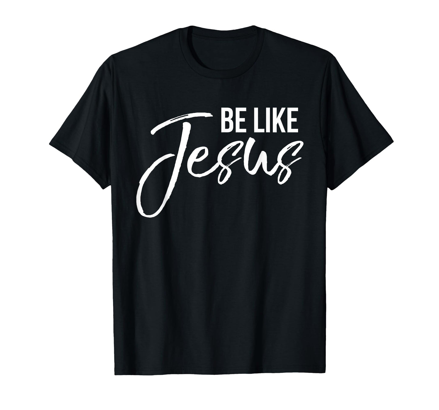 Be Like Jesus Shirt Fun Cute Christ-follower Christian Tee T-Shirt