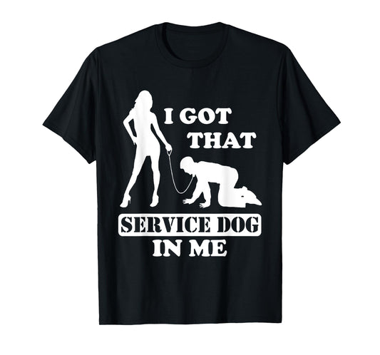 I Got That Service Dog In Me - Woman Holding Man On A Leash T-Shirt