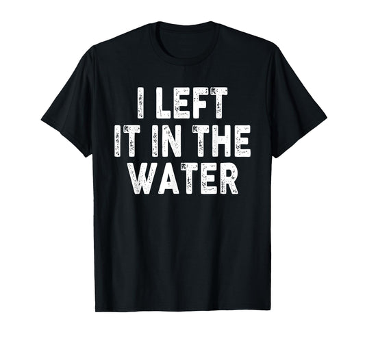 I Left It In The Water, Bible Verse, Christian Faith T-Shirt