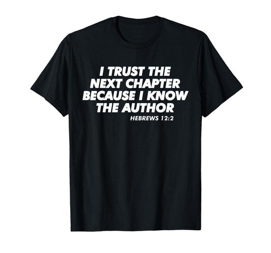 Funny I Trust The Next Chapter Because Know Author T-Shirt