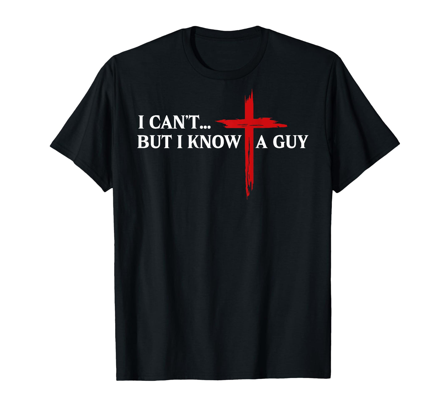 I Can't But I Know A Guy Jesus Christian Minimal (on back) T-Shirt