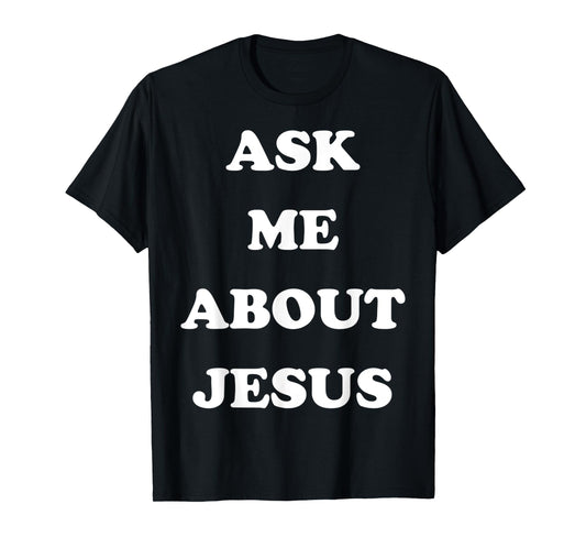 Funny Ask Me About Jesus Faith Christian Religious T-Shirt