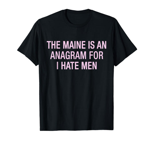 Vintage Quote Gifts Idea Co.1x The Maine Is An Anagram For I Hate Men Unisex-Adults Humor Lovers Outdoor Enthusiasts Black Short Sleeve T-Shirt Small