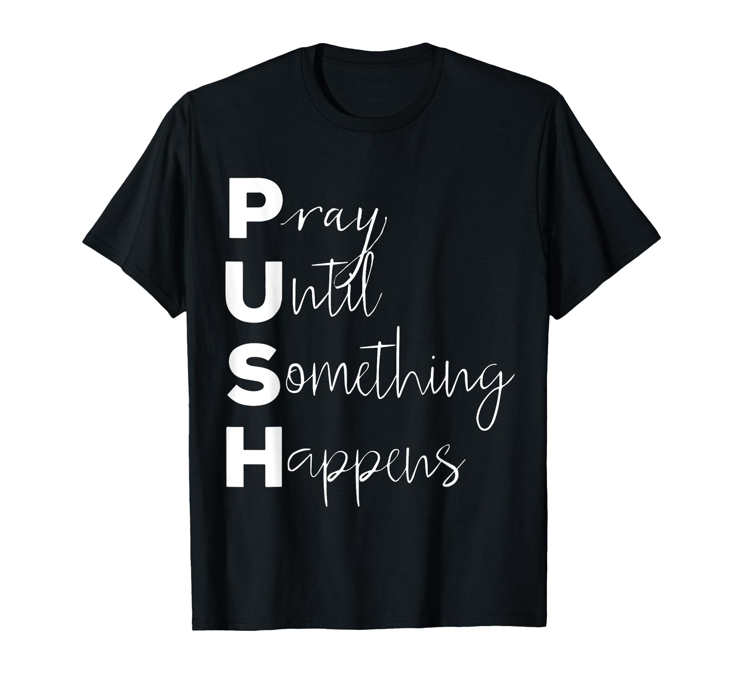 PUSH Pray Until Something Happens T-Shirt