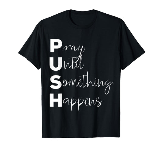 PUSH Pray Until Something Happens T-Shirt