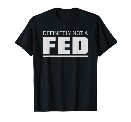 Definitely No Fed Humour Statement T-Shirt