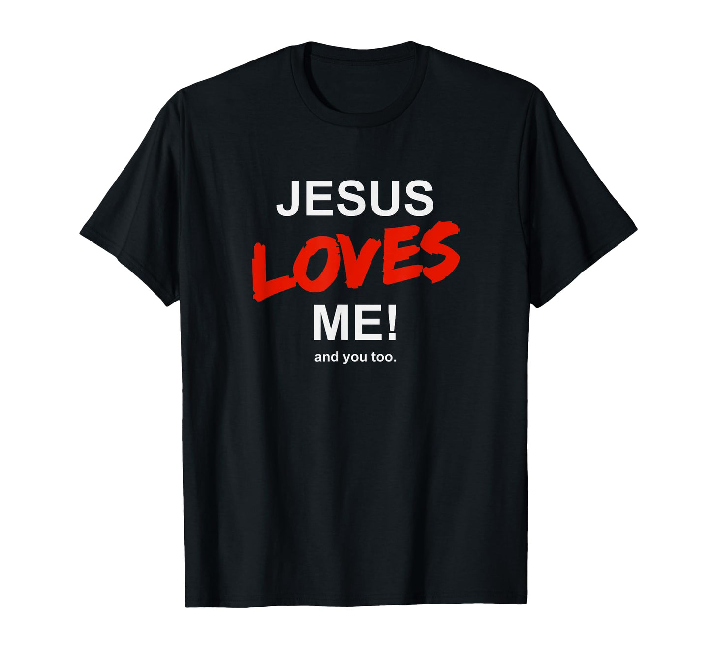 Jesus Loves Me - And You Too For Faith Christian Religion T-Shirt