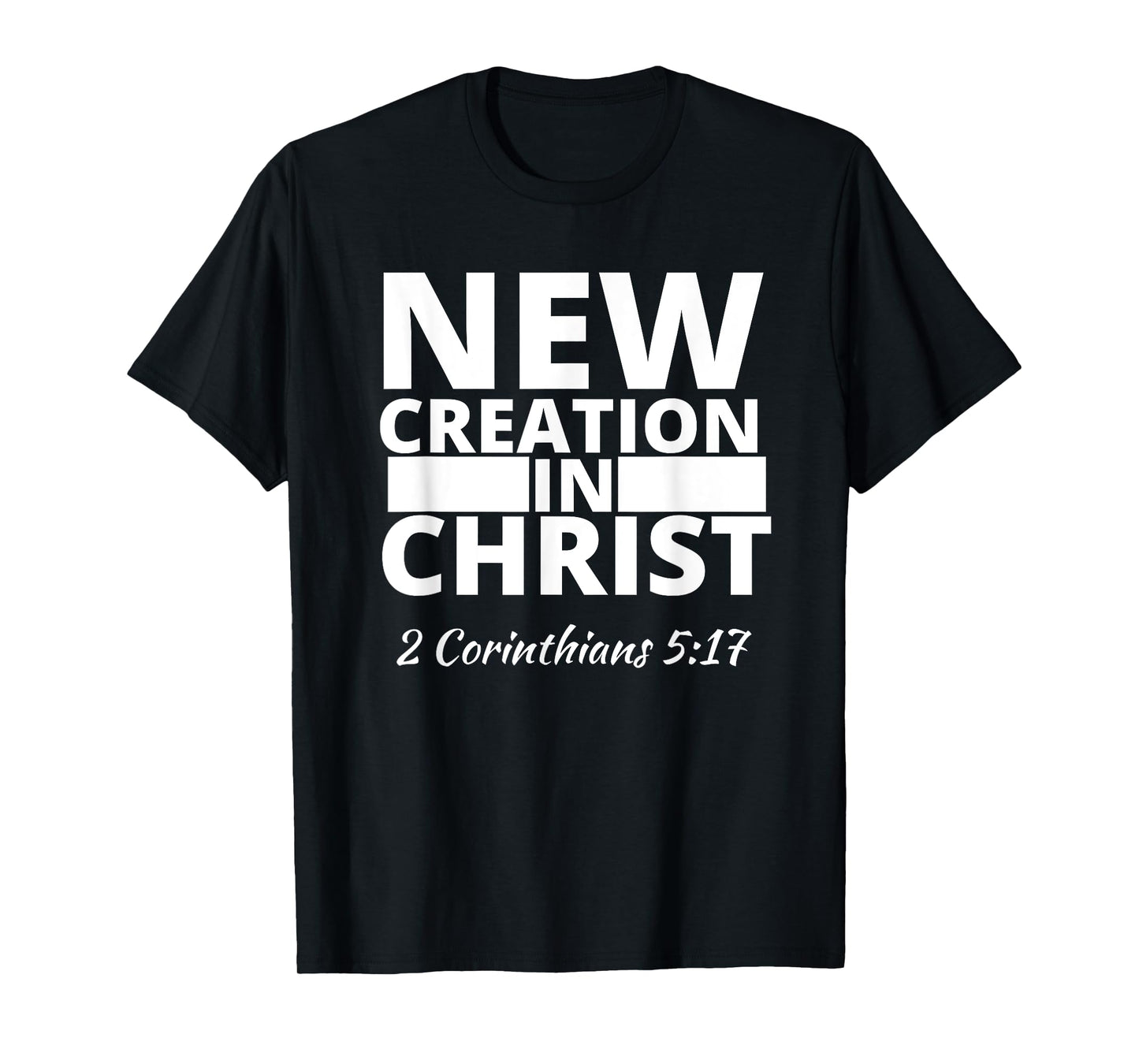 2 Corinthians 5:17 New Creation In Christ T-Shirt