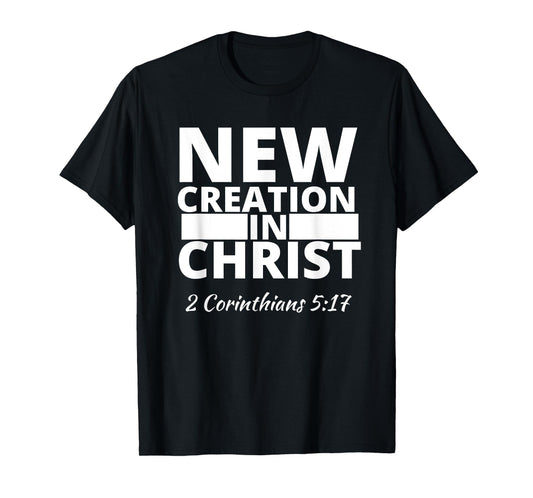 2 Corinthians 5:17 New Creation In Christ T-Shirt
