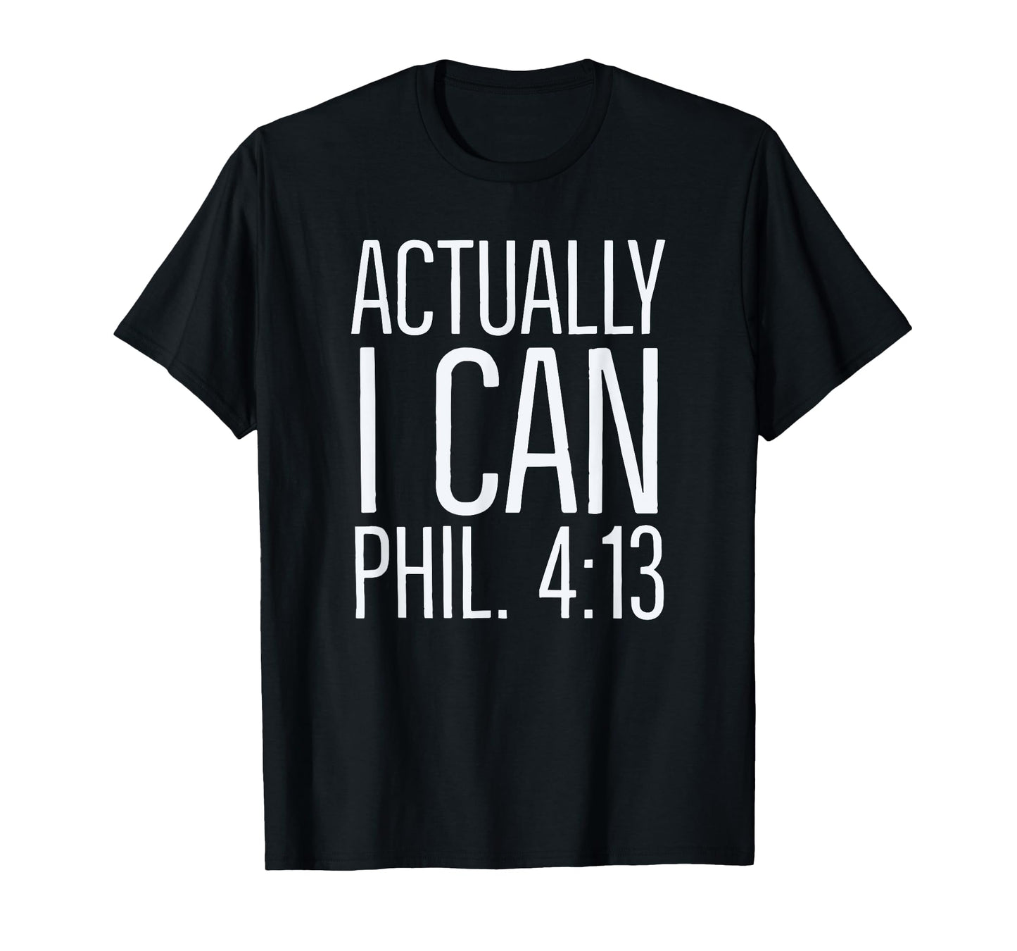Actually I Can: Philippians 4 13: Christian Bible Scripture T-Shirt