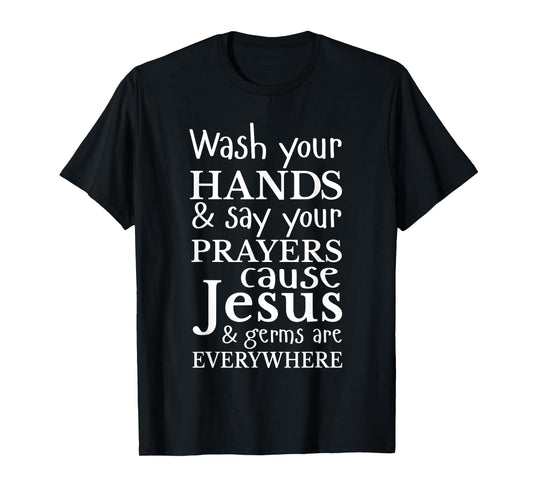 Christian Shirt Wash Hands Say Prayers Jesus Germaphobe Gift T-Shirt