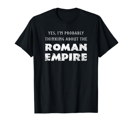 Funny Yes I'm Probably Thinking About The Roman Empire T-Shirt