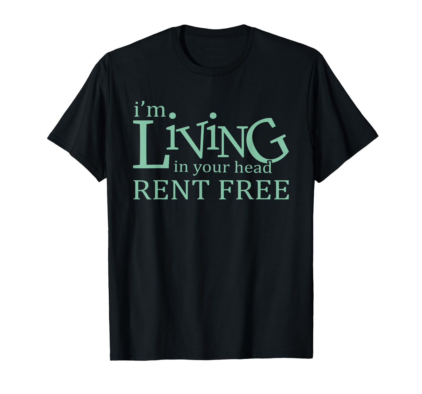 I'm Living In Your Head Rent Free Funny Quote T-Shirt