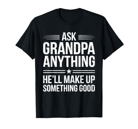 Ask Grandpa Anything He'll Make Up Something Good Shirt Men T-Shirt