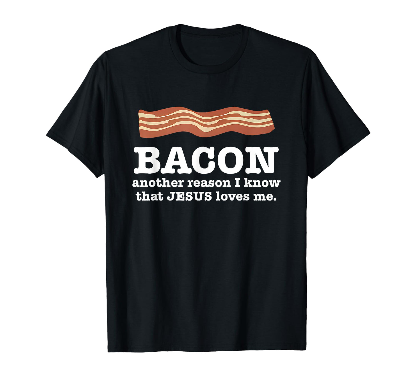 Bacon Another Reason I Know That Jesus Loves Me Quote T-Shirt
