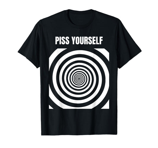 Piss Yourself T-Shirt
