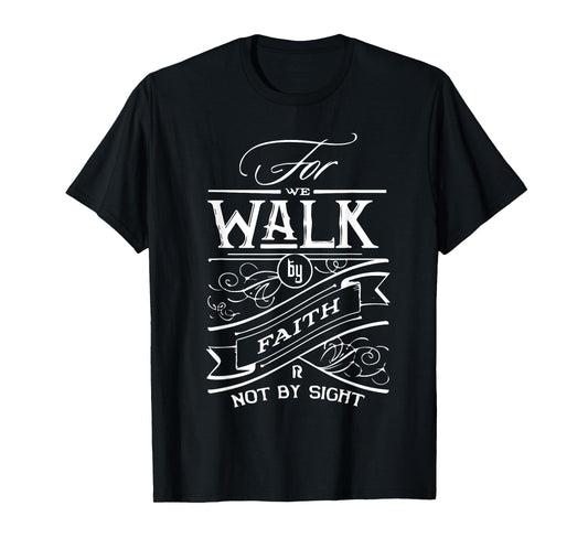 Walk by Faith not by Sight Christian Gift T-Shirt