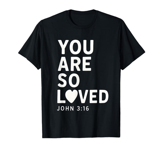 You Are So Loved John 3:16 Bible Verse Christian T-Shirt