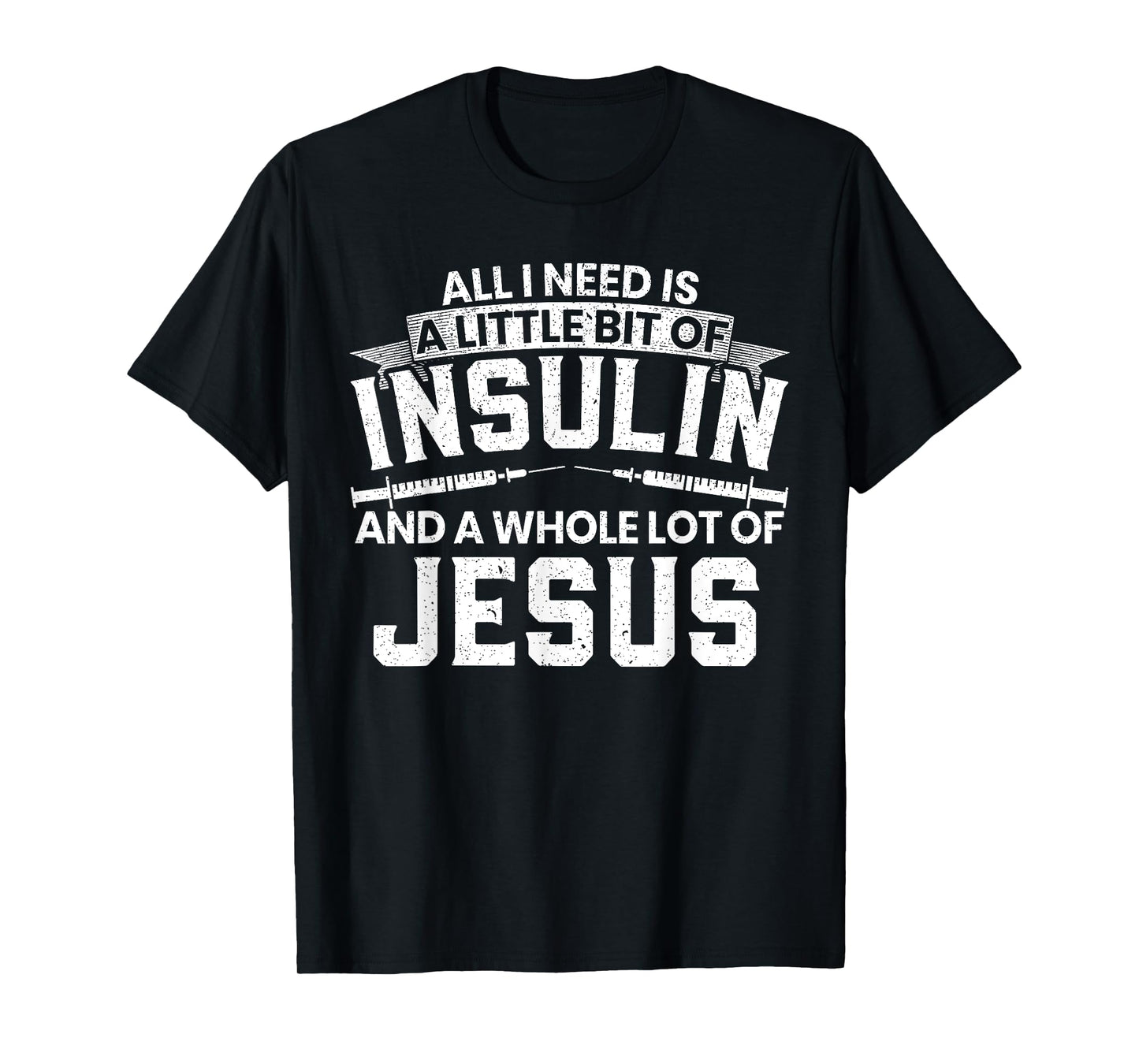 A Little Bit Of Insulin And A Whole Lot Of Jesus Diabetes T-Shirt