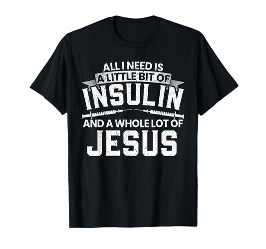 A Little Bit Of Insulin And A Whole Lot Of Jesus Diabetes T-Shirt