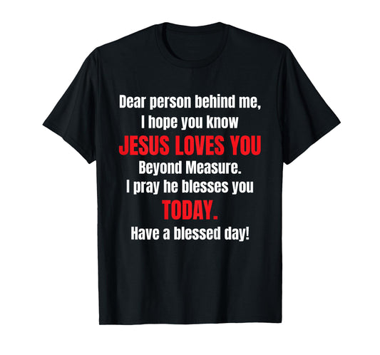 Dear Person Behind Me I Hope You Know Jesus Loves You T-Shirt
