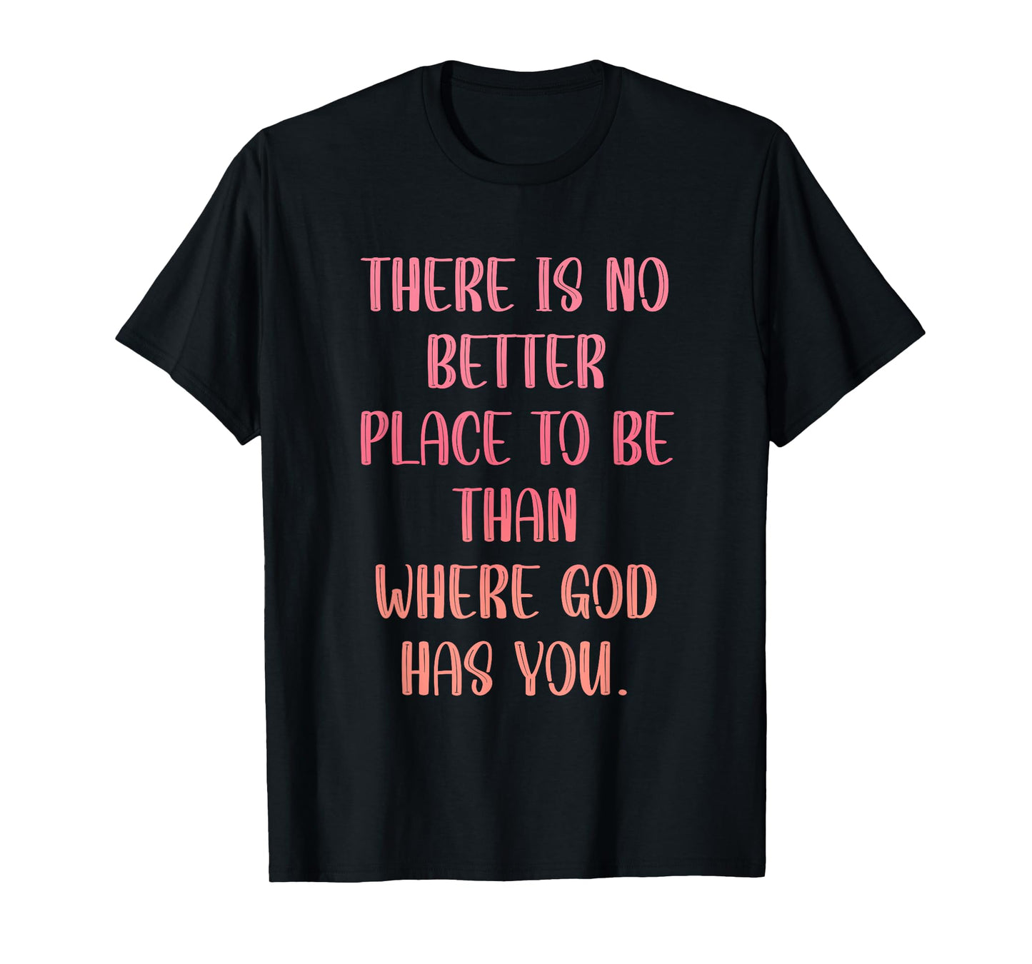 There's No Better Place to Be Than in The Presence of God T-Shirt