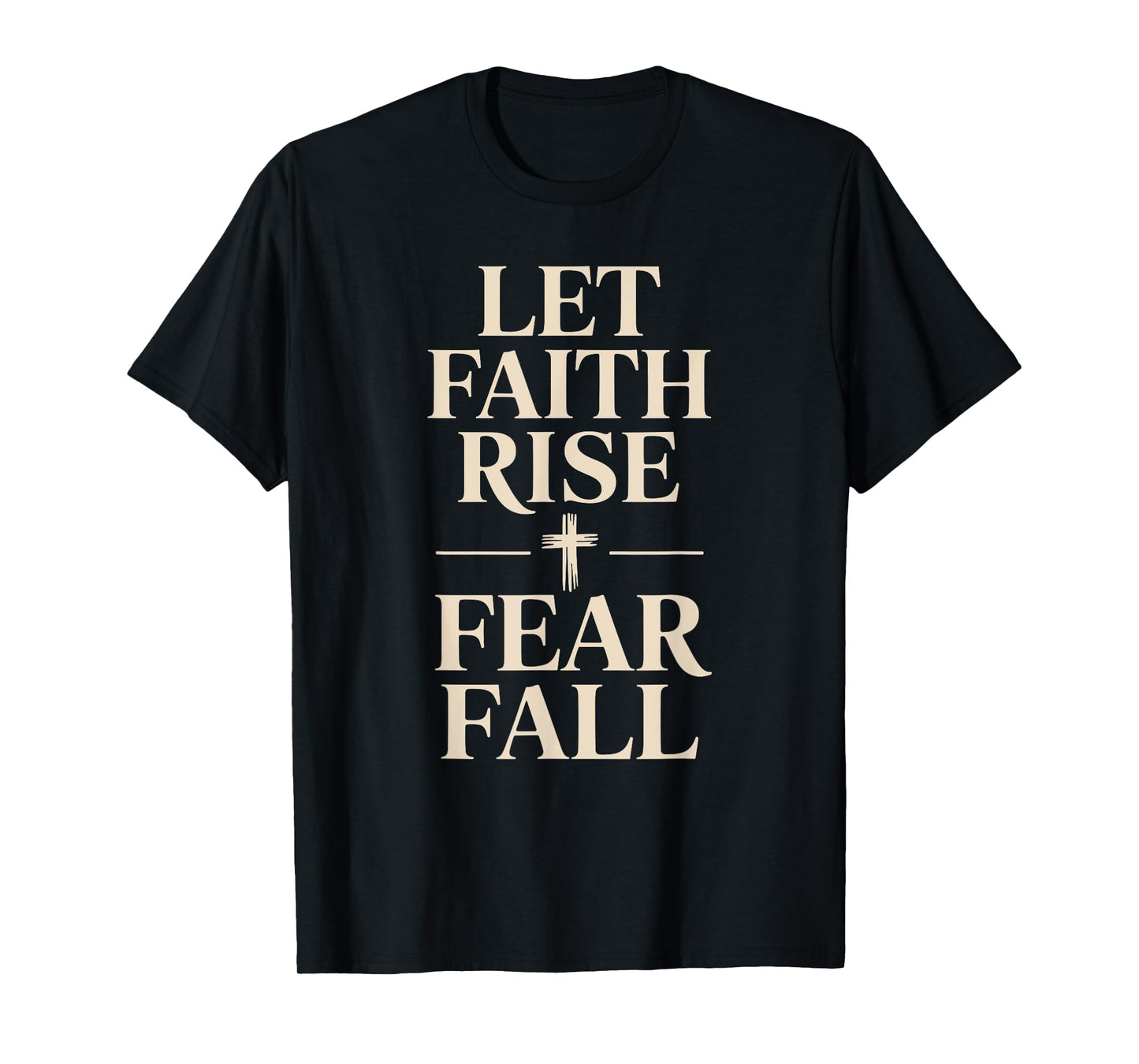 Let Faith Rise Fear Fall Motivating Christian Church Group T-Shirt