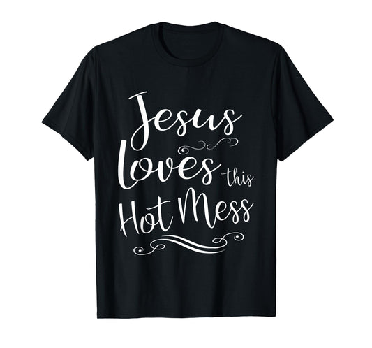 Jesus Loves This Hot Mess Women Christian Quote Worship Gift T-Shirt