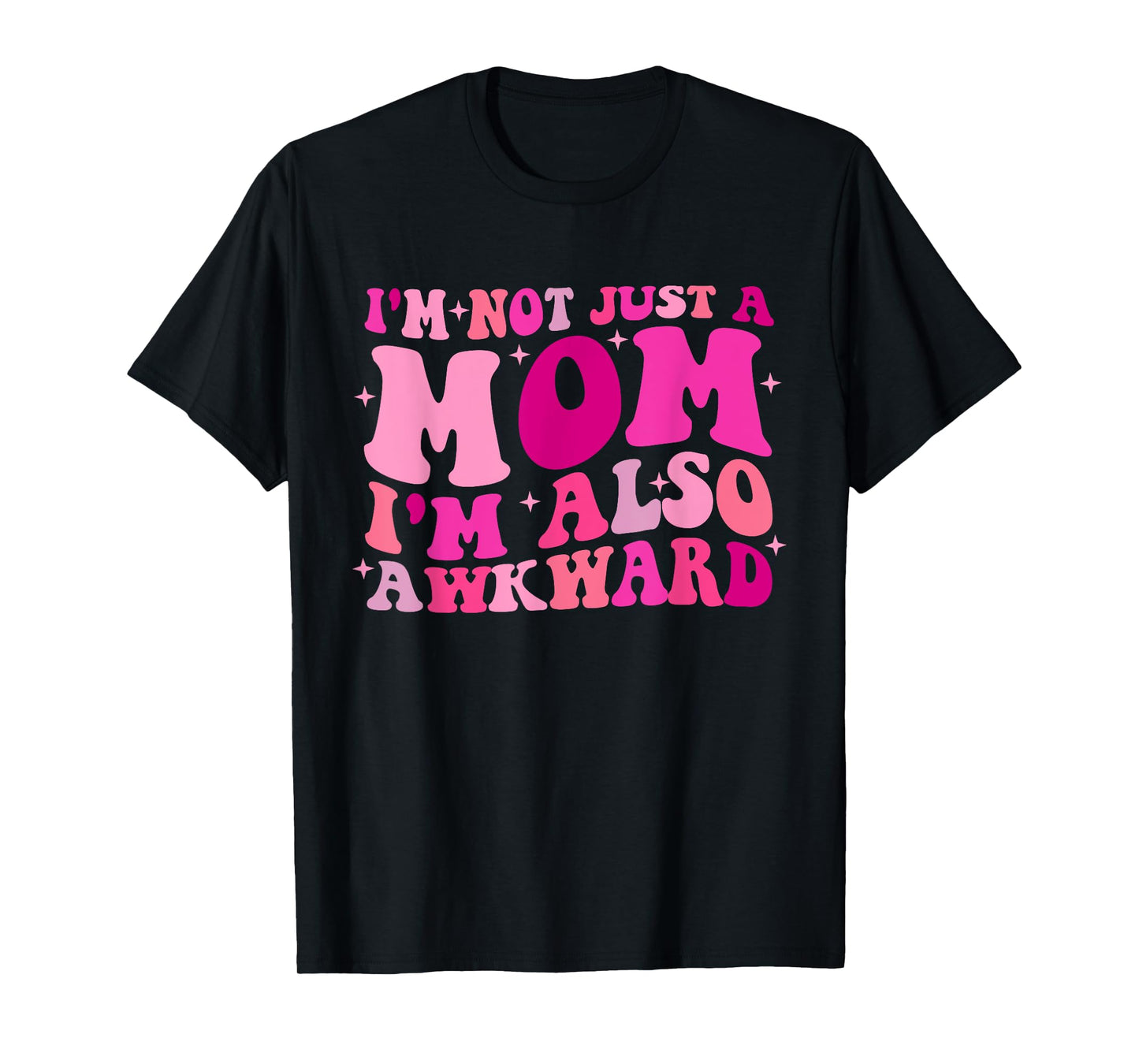 I'm Not Just A Mom I'm Also Awkward Funny T-Shirt