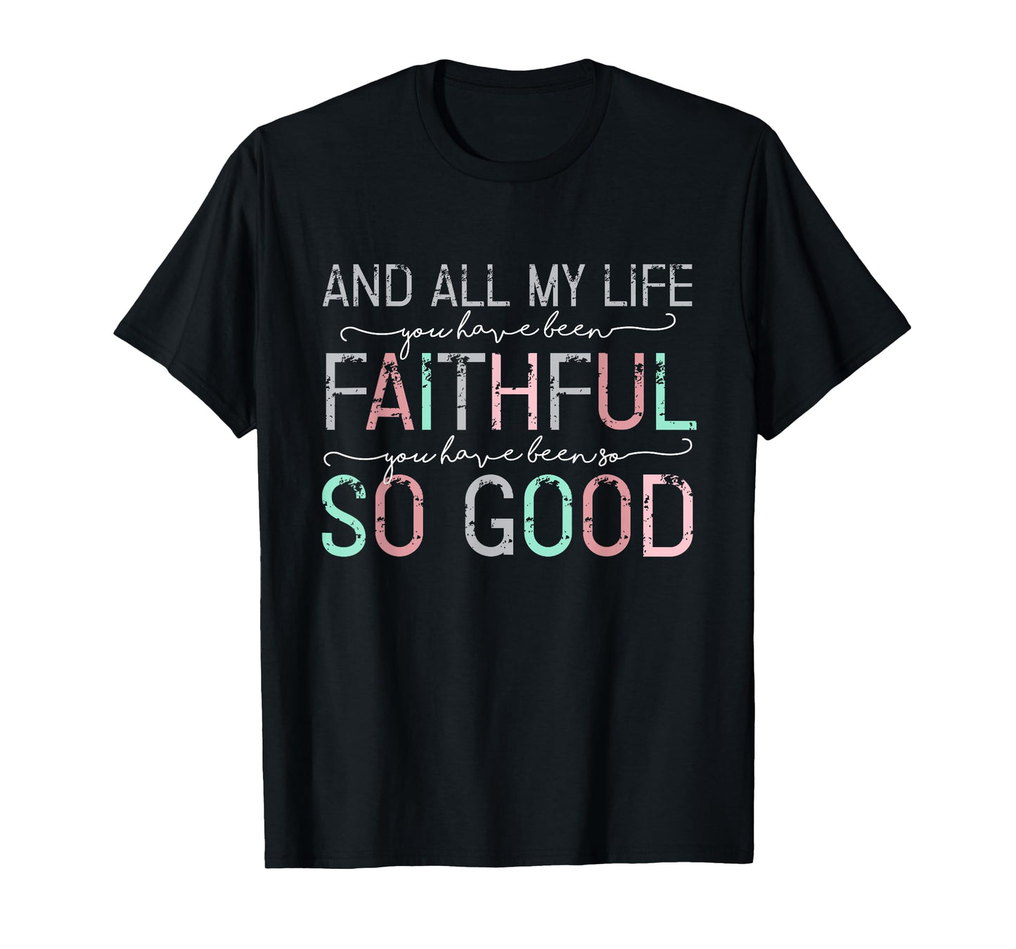 All My Life You Have Been Faithful T-Shirt