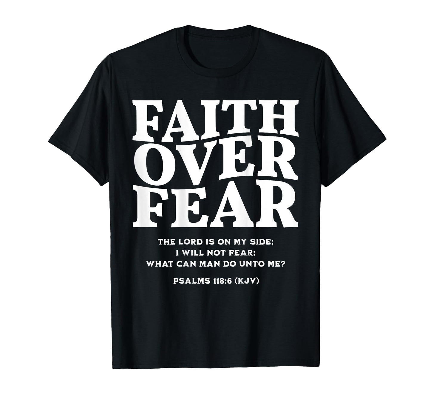 Faith Over Fear for Mens,Womens,Teens,Kids(On Back) T-Shirt