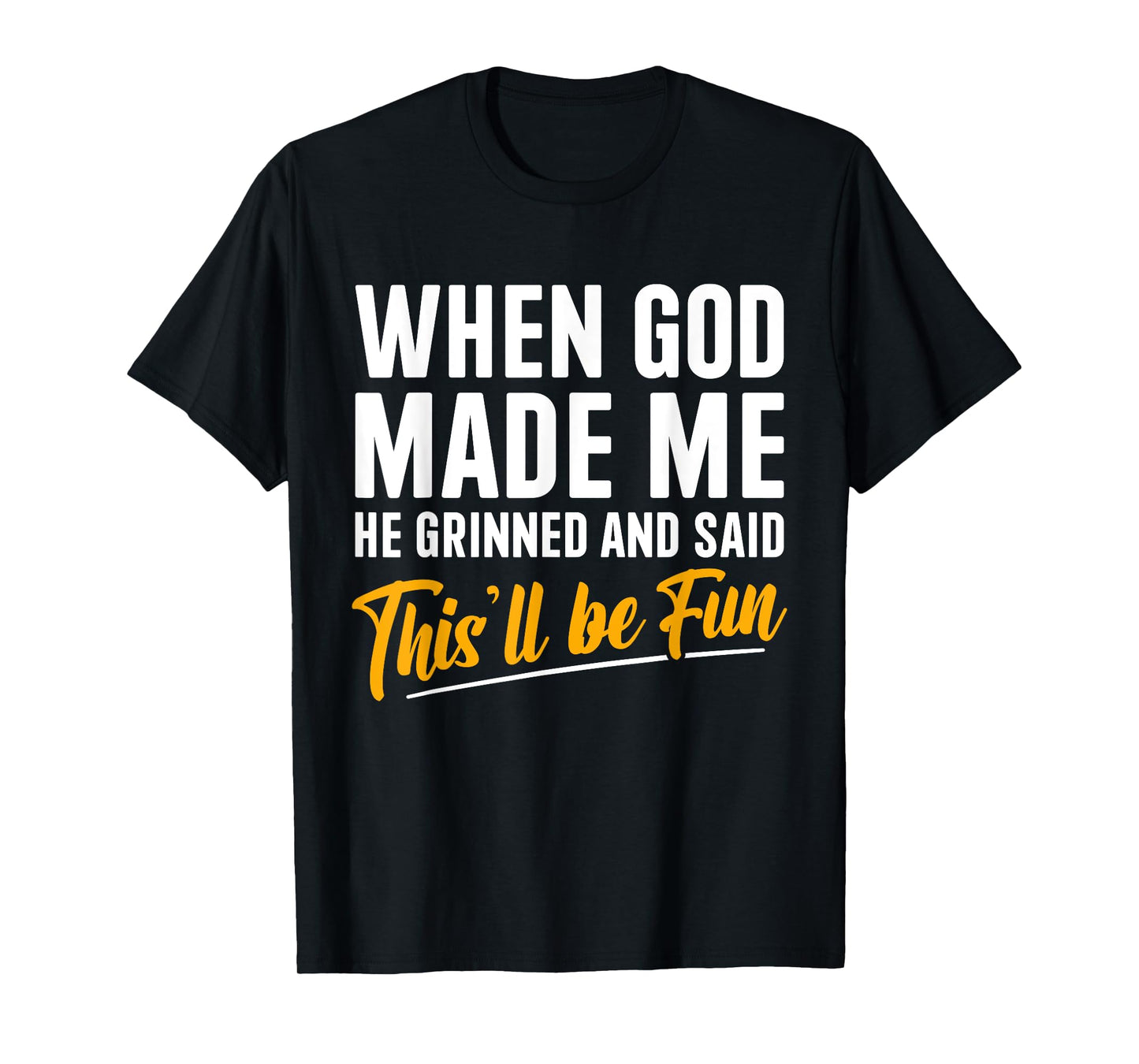 When God Created Me When God Made Me Funny God T-Shirt