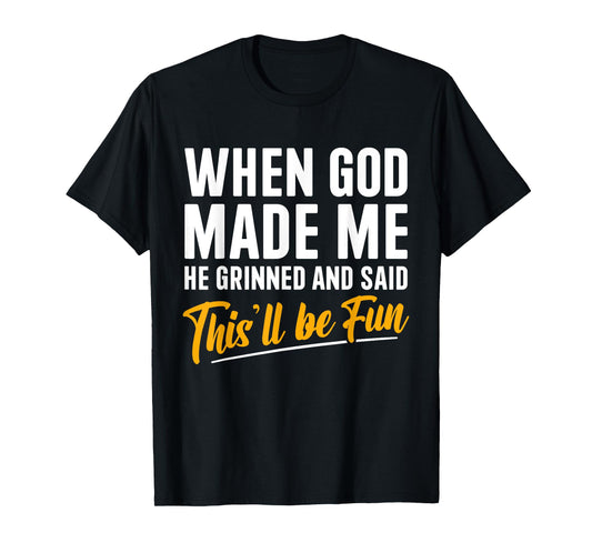 When God Created Me When God Made Me Funny God T-Shirt