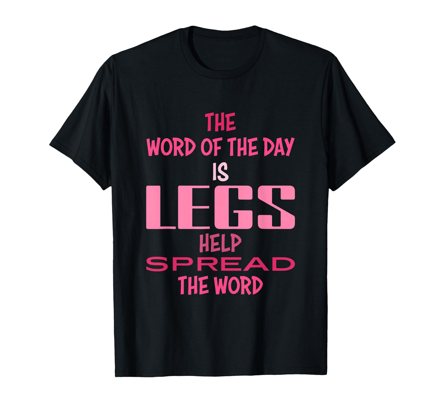 The Word Of The Day Is Legs Help Spread The Word Quote T-Shirt