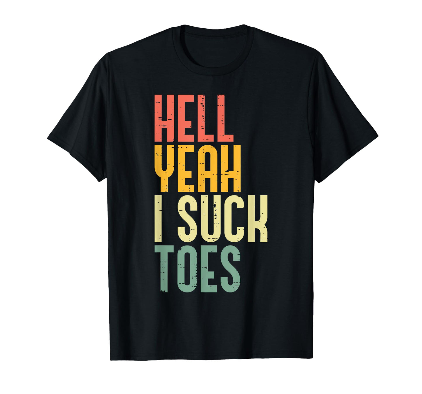 Hell Yeah I Suck Toes Funny Inappropriate Adult Humor Men T-Shirt