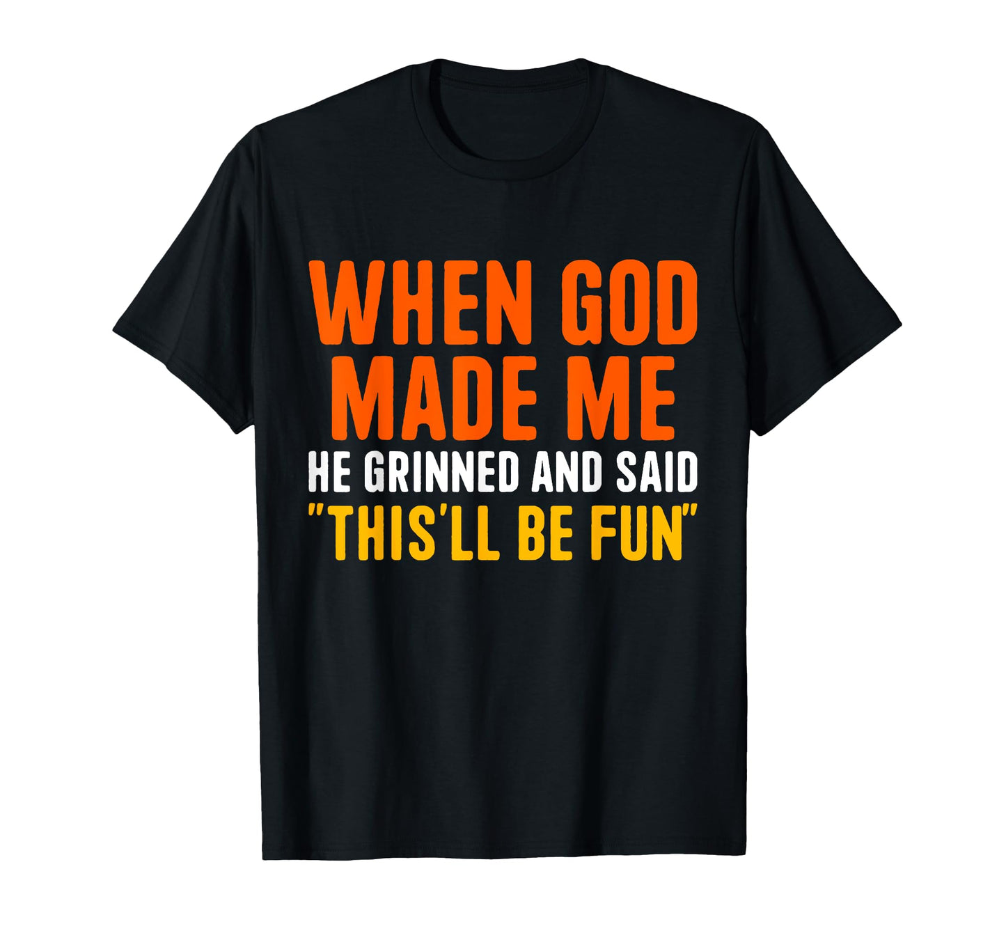 When God Made He Grinned and Said Funny Christian T-Shirt