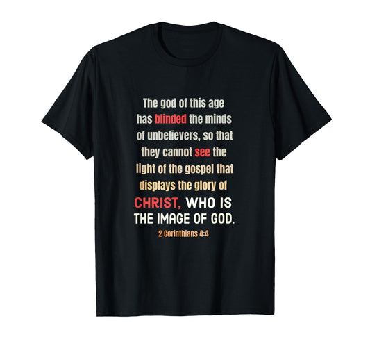 Satan Has Blinded The Minds of Unbelievers 2 Cor 4 4 T-Shirt