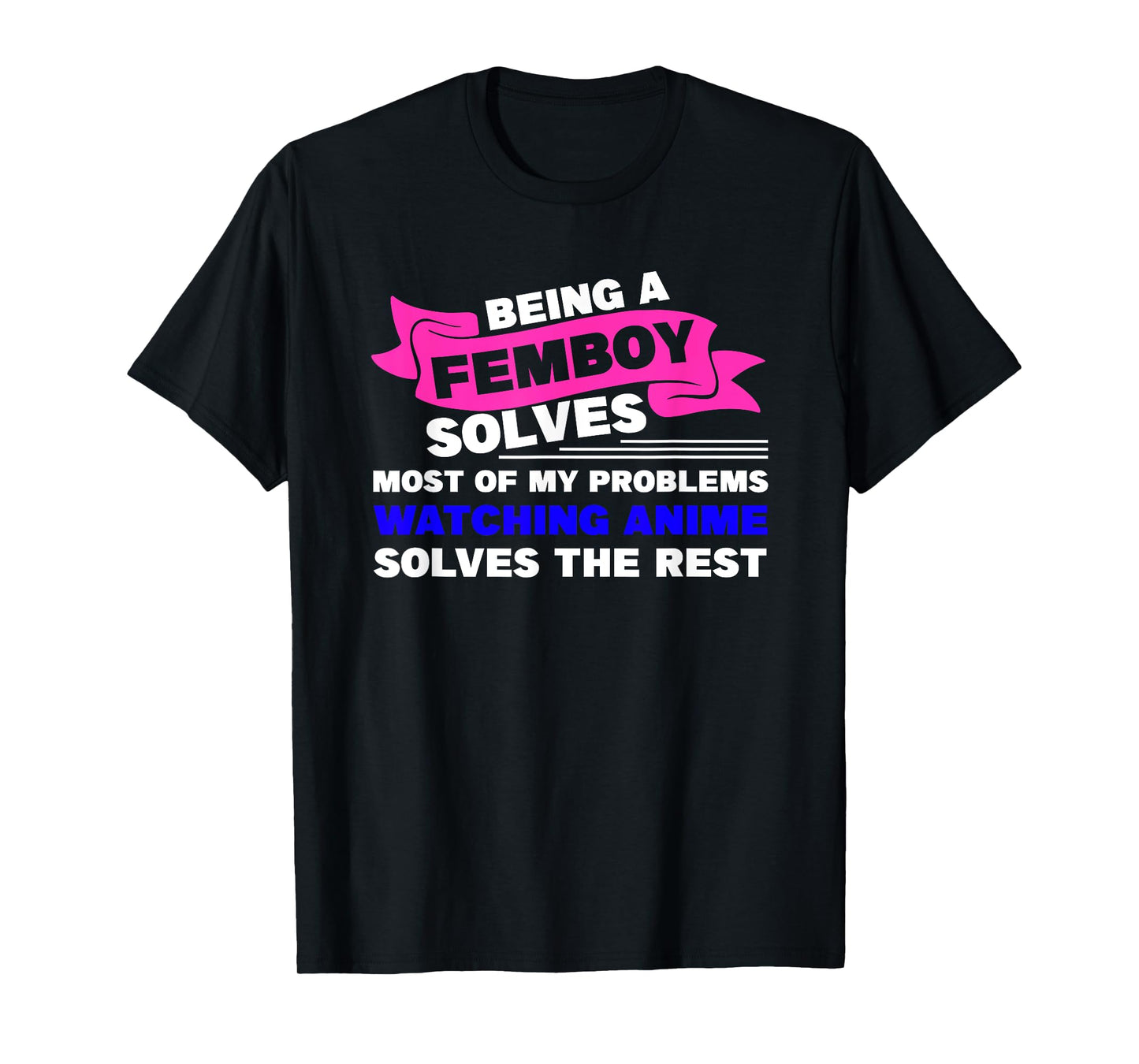 being a femboy solves most of my problems T-Shirt