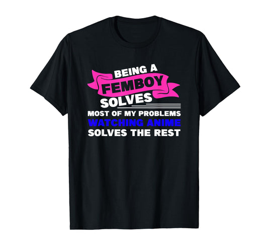 being a femboy solves most of my problems T-Shirt