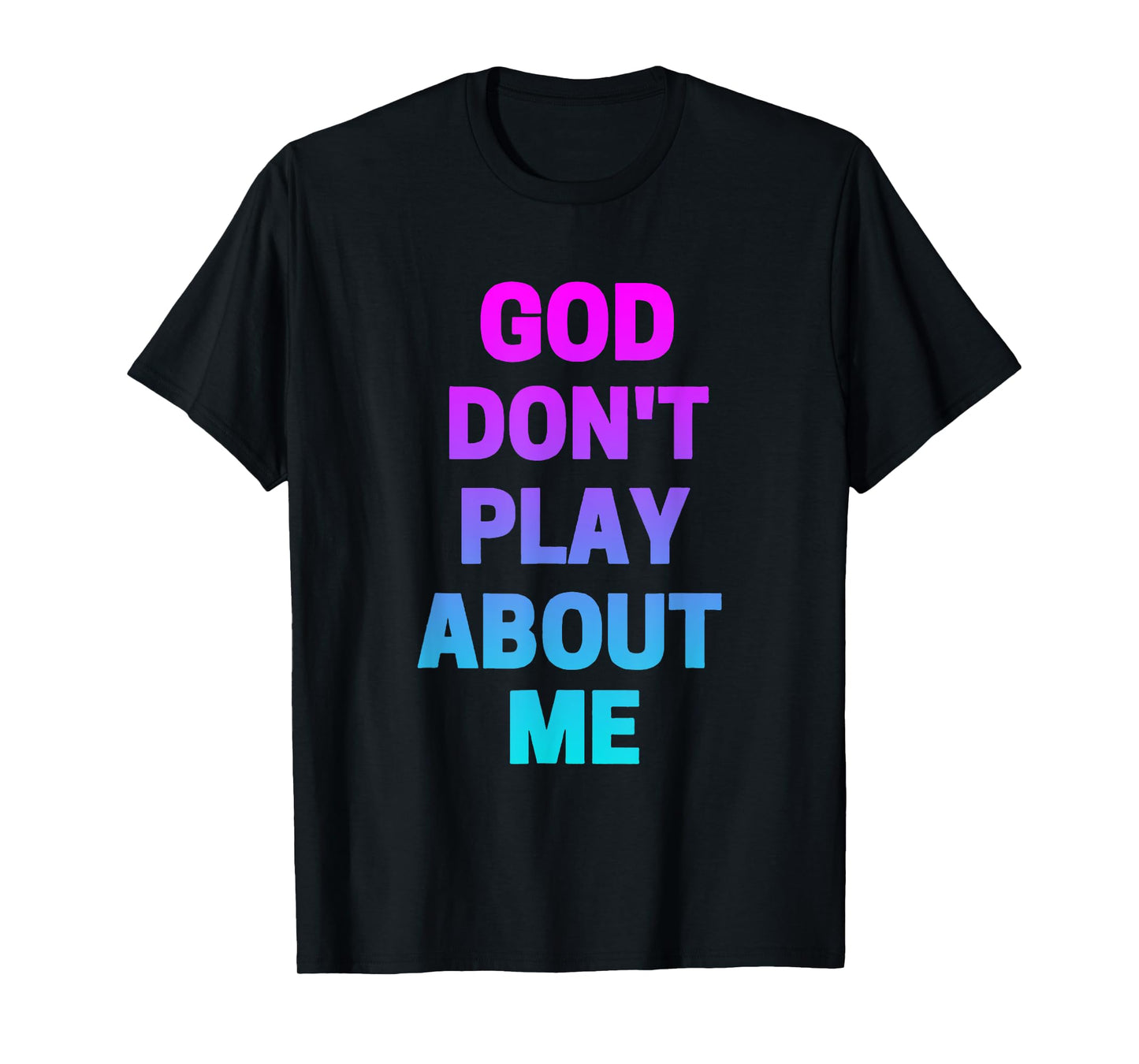 God Don't Play about Me Funny Christian love faith god T-Shirt