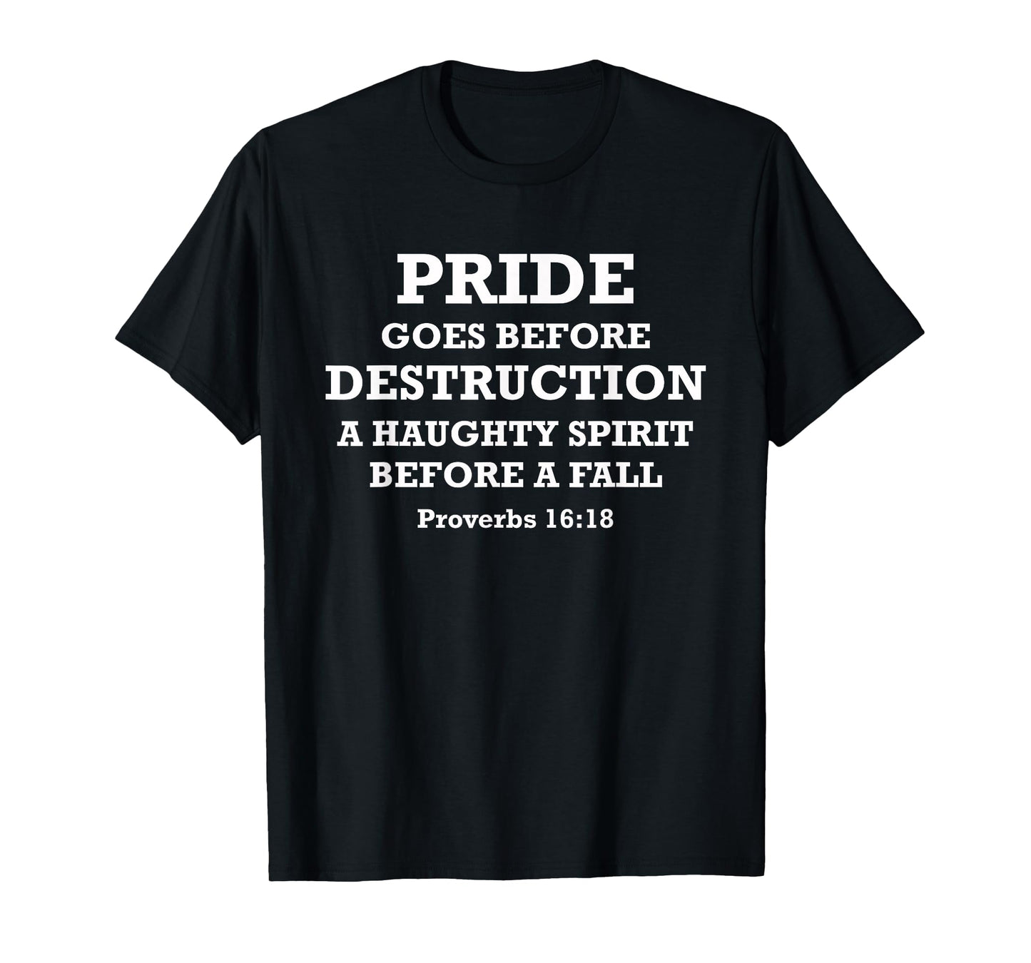 Pride Goes Before Destruction Bible Verse Proverbs 16:18 T-Shirt