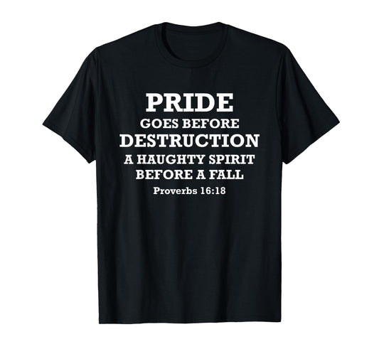 Pride Goes Before Destruction Bible Verse Proverbs 16:18 T-Shirt